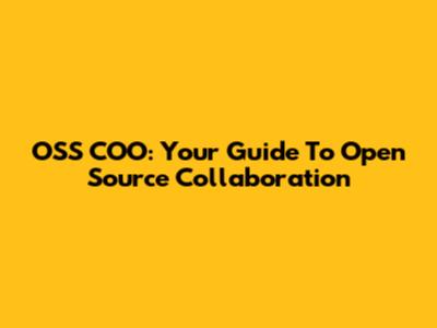 OSS COO: Your Guide To Open Source Collaboration