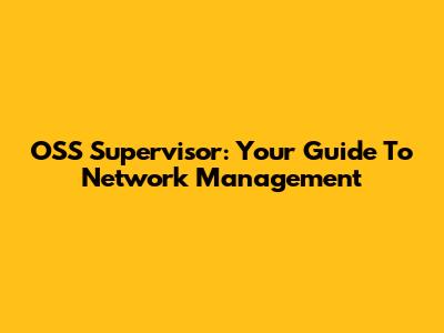 OSS Supervisor: Your Guide To Network Management
