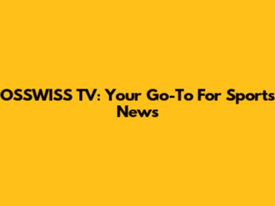 OSSWISS TV: Your Go-To For Sports News