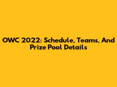 OWC 2022: Schedule, Teams, And Prize Pool Details
