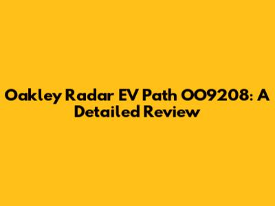 Oakley Radar EV Path OO9208: A Detailed Review