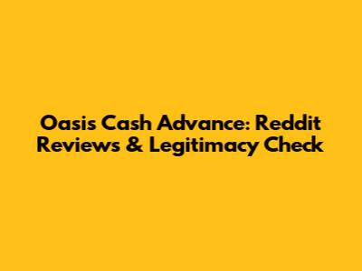Oasis Cash Advance: Reddit Reviews & Legitimacy Check
