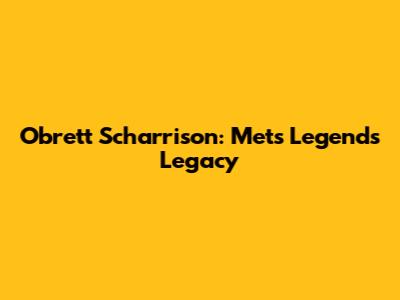 Obrett Scharrison: Mets Legend's Legacy