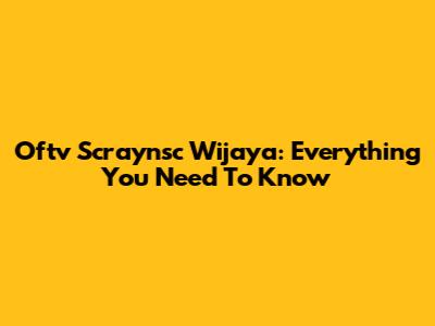 Oftv Scraynsc Wijaya: Everything You Need To Know