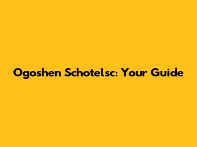 Ogoshen Schotelsc: Your Guide