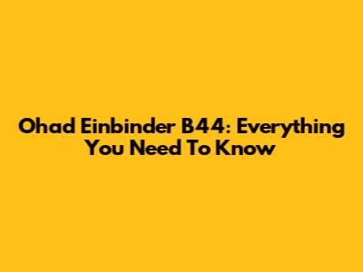 Ohad Einbinder B44: Everything You Need To Know