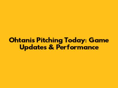 Ohtani's Pitching Today: Game Updates & Performance