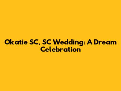 Okatie SC, SC Wedding: A Dream Celebration
