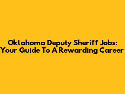 Oklahoma Deputy Sheriff Jobs: Your Guide To A Rewarding Career