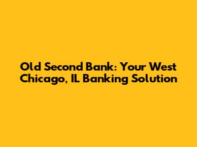 Old Second Bank: Your West Chicago, IL Banking Solution