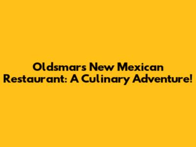 Oldsmar's New Mexican Restaurant: A Culinary Adventure!