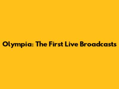 Olympia: The First Live Broadcasts