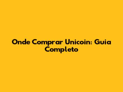 Onde Comprar Unicoin: Guia Completo