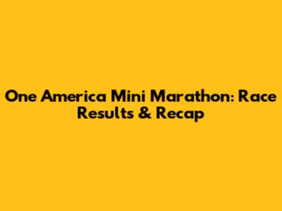 One America Mini Marathon: Race Results & Recap