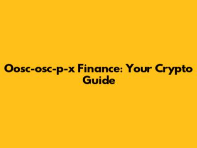 Oosc-osc-p-x Finance: Your Crypto Guide