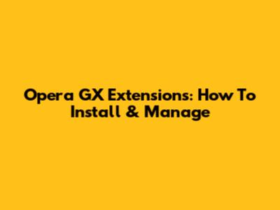 Opera GX Extensions: How To Install & Manage