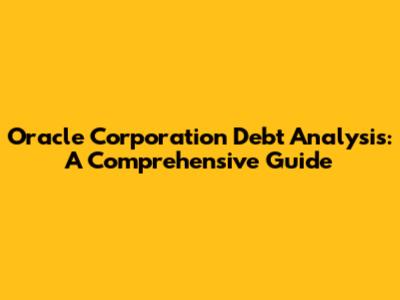 Oracle Corporation Debt Analysis: A Comprehensive Guide