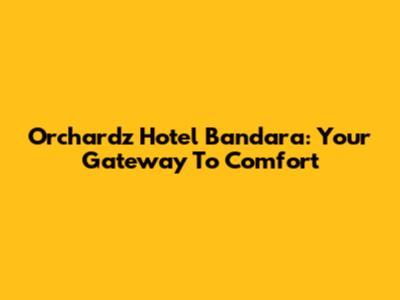 Orchardz Hotel Bandara: Your Gateway To Comfort