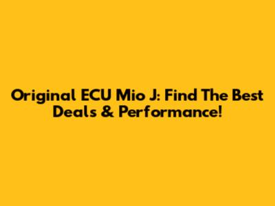 Original ECU Mio J: Find The Best Deals & Performance!