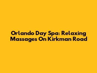Orlando Day Spa: Relaxing Massages On Kirkman Road