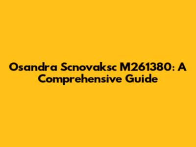 Osandra Scnovaksc M261380: A Comprehensive Guide