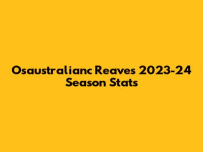Osaustralianc Reaves' 2023-24 Season Stats