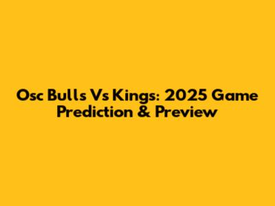 Osc Bulls Vs Kings: 2025 Game Prediction & Preview