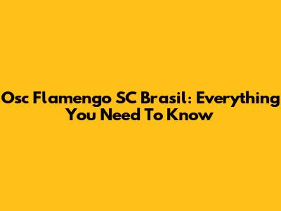 Osc Flamengo SC Brasil: Everything You Need To Know