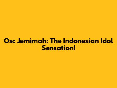 Osc Jemimah: The Indonesian Idol Sensation!