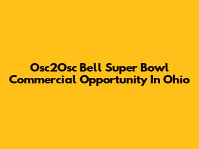 Osc2Osc Bell Super Bowl Commercial Opportunity In Ohio