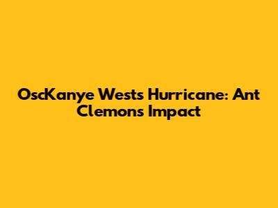OscKanye West's Hurricane: Ant Clemons' Impact