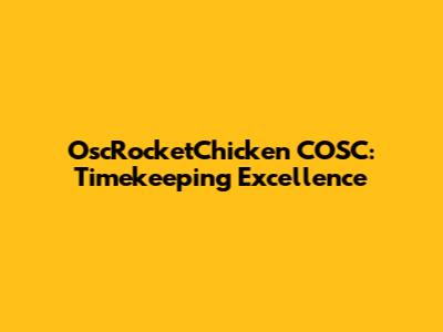 OscRocketChicken COSC: Timekeeping Excellence