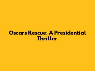 Oscar's Rescue: A Presidential Thriller