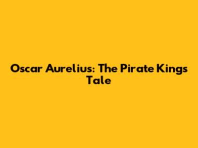 Oscar Aurelius: The Pirate King's Tale