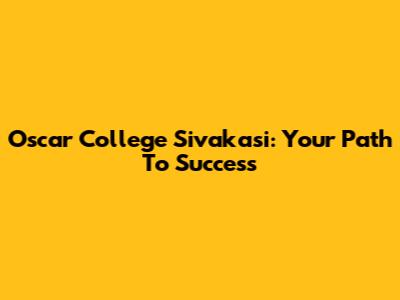 Oscar College Sivakasi: Your Path To Success