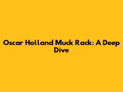 Oscar Holland Muck Rack: A Deep Dive