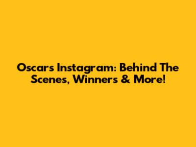 Oscars Instagram: Behind The Scenes, Winners & More!