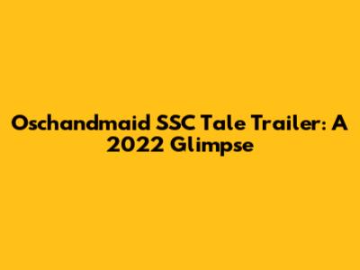 Oschandmaid SSC Tale Trailer: A 2022 Glimpse