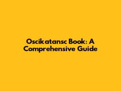 Oscikatansc Book: A Comprehensive Guide