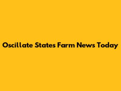 Oscillate States Farm News Today