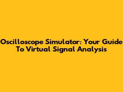 Oscilloscope Simulator: Your Guide To Virtual Signal Analysis