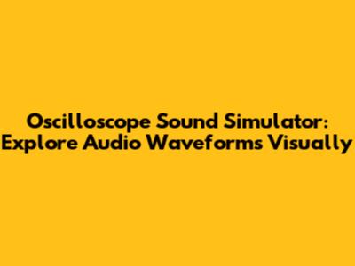 Oscilloscope Sound Simulator: Explore Audio Waveforms Visually
