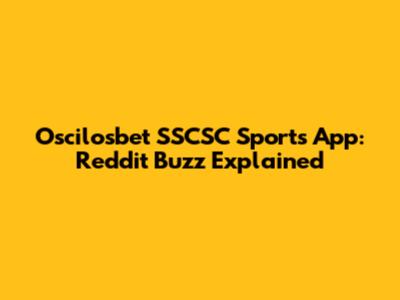 Oscilosbet SSCSC Sports App: Reddit Buzz Explained