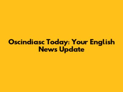 Oscindiasc Today: Your English News Update