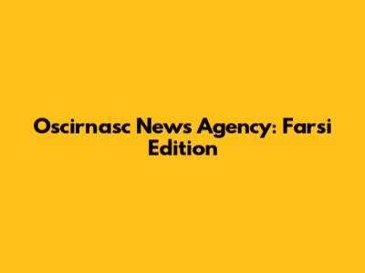 Oscirnasc News Agency: Farsi Edition