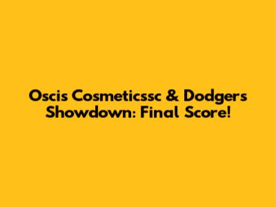 Oscis Cosmeticssc & Dodgers Showdown: Final Score!