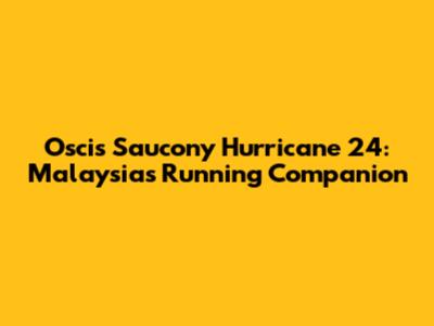 Oscis Saucony Hurricane 24: Malaysia's Running Companion