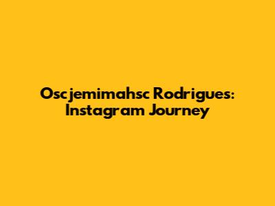 Oscjemimahsc Rodrigues: Instagram Journey