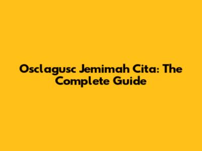 Osclagusc Jemimah Cita: The Complete Guide