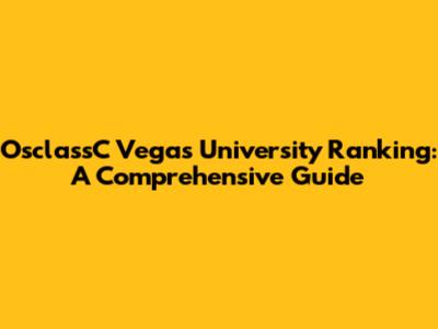 OsclassC Vegas University Ranking: A Comprehensive Guide
